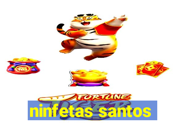 ninfetas santos